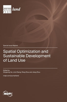 Spatial Optimization and Sustainable Development of Land Use by He, Qingsong
