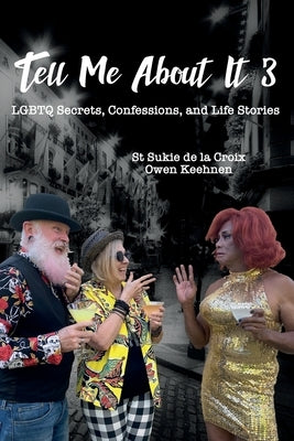 Tell Me About It 3: LGBTQ Secrets, Confessions, and Life Stories by De La Croix, St Sukie