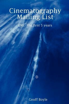 Cinematography Mailing List - CML- The First 5 Years by Boyle, Geoff