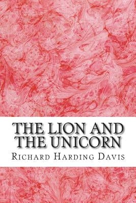 The Lion And The Unicorn: (Richard Harding Davis Classics Collection) by Harding Davis, Richard
