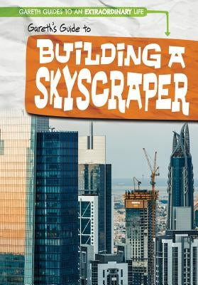 Gareth's Guide to Building a Skyscraper by Nagelhout, Ryan