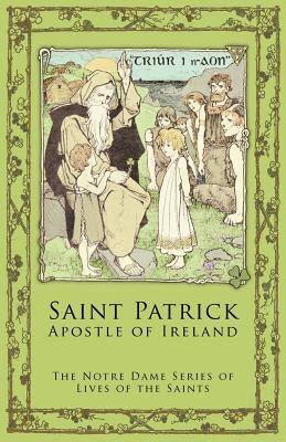 St. Patrick: Apostle of Ireland by Notre Dame Series Lives of the Saints