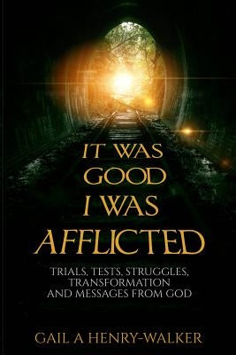 It Was Good I Was Afflicted: Trials, Tests, Struggles, Transformation and Messages from God by Art Studio, Jesh