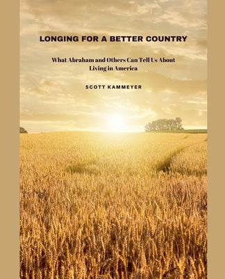 Longing for a Better Country by Kammeyer, Scott