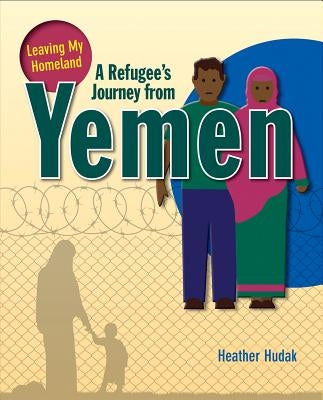 A Refugee's Journey from Yemen by Hudak, Heather C.