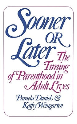 Sooner or Later: The Timing of Parenthood in Adult Lives by Weingarten, Kathy