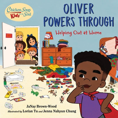 Chicken Soup for the Soul Kids: Oliver Powers Through: Helping Out at Home by Brown-Wood, Janay