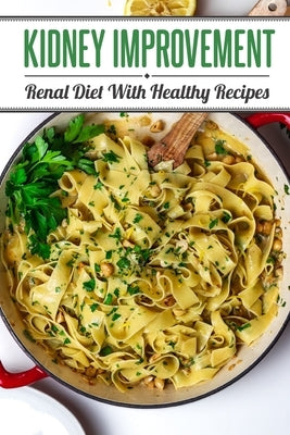 Kidney Improvement: Renal Diet With Healthy Recipes: Renal Diet Cookbook by Tito, Stanford