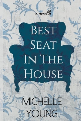 Best Seat In The House: An Inspirational Novella About A Chair by Young, Michelle