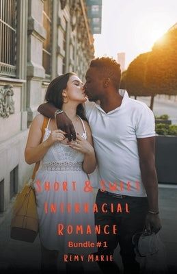 Short & Sweet Interracial Romance: Bundle # 1 by Marie, Remy