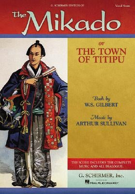 The Mikado: Or the Town of Titipu Vocal Score by Gilbert, William S.