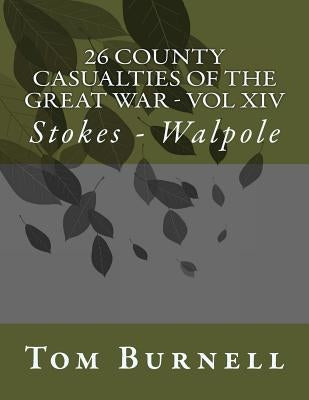 26 County Casualties of the Great War Volume XIV: Stokes - Walpole by Burnell, Tom