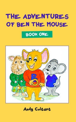 The Adventures of Ben the Mouse: Book One by Coltart, Andy