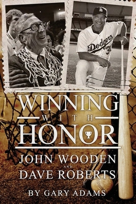 Winning With Honor: John Wooden Dave Roberts by Adams, Gary L.