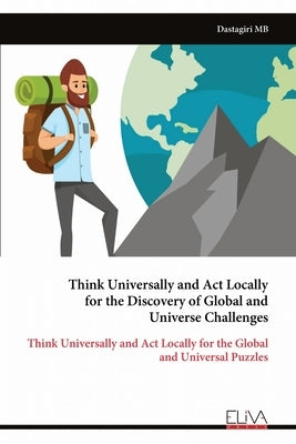 Think Universally and Act Locally for the Discovery of Global and Universe Challenges by Mb, Dastagiri