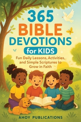 365 Bible Devotions for Kids: Fun Daily Lessons, Activities, and Simple Scriptures to Grow in Faith by Publications, Ahoy