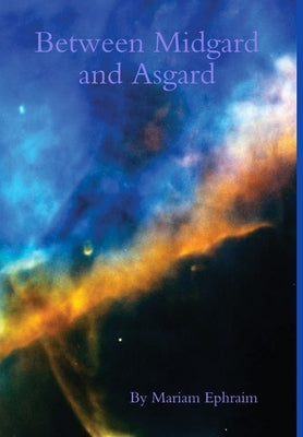 Between Midgard and Asgard by Ephraim, Mariam