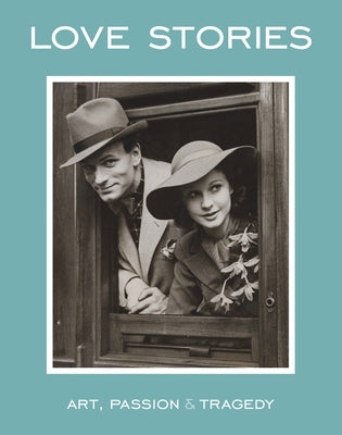 Love Stories: Art, Passion & Tragedy by Peltz, Lucy
