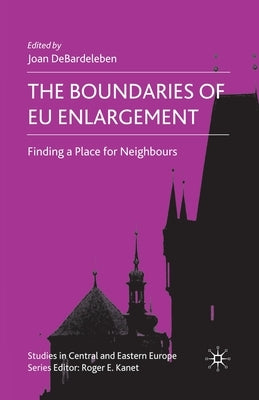 The Boundaries of EU Enlargement: Finding a Place for Neighbours by Debardeleben, J.