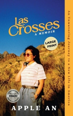 Las Crosses: An Unwavering Journey to a New Life in America (Large Print) by An, Apple