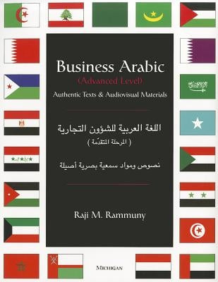 Business Arabic, Advanced Level: Authentic Texts and Audiovisual Materials by Rammuny, Raji M.