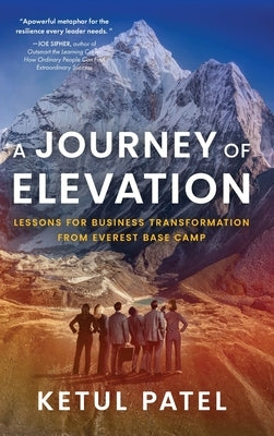 A Journey of Elevation: Lessons for Business Transformation from Everest Base Camp by Patel, Ketul