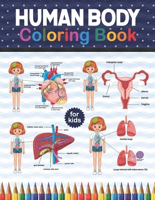 Human Body Coloring Book For Kids: Human Body Anatomy Coloring Book For Kids, Boys and Girls and Medical Students. Gift For Boys & Girls. Human Body A by Publication, Shirkaylene