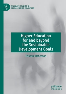 Higher Education for and Beyond the Sustainable Development Goals by McCowan, Tristan