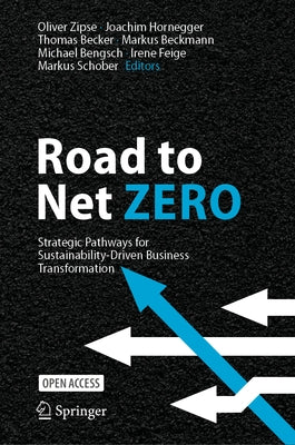 Road to Net Zero: Strategic Pathways for Sustainability-Driven Business Transformation by Zipse, Oliver