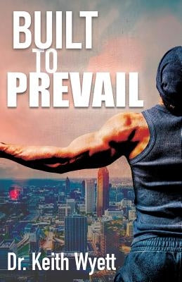 Built To Prevail by Wyett, Keith