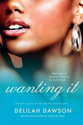 Wanting It: The Final Book of the Orchid Soul Trilogy by Dawson, Delilah