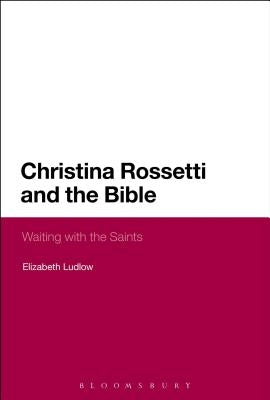 Christina Rossetti and the Bible by Ludlow, Elizabeth