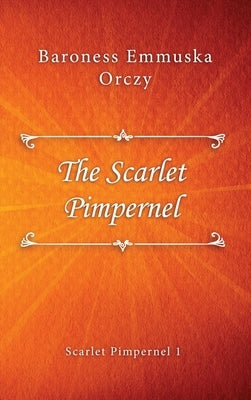 The Scarlet Pimpernel by Orczy, Baroness Emmuska