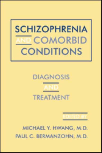 Schizophrenia and Comorbid Conditions: Diagnosis and Treatment by Hwang, Michael Y.