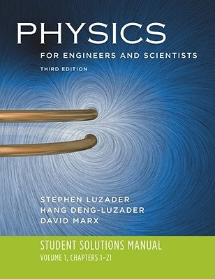 Physics for Engineers and Scientists: Volume 1: Student Solutions Manual, Chapters 1-21 by Luzader, Hang-Deng