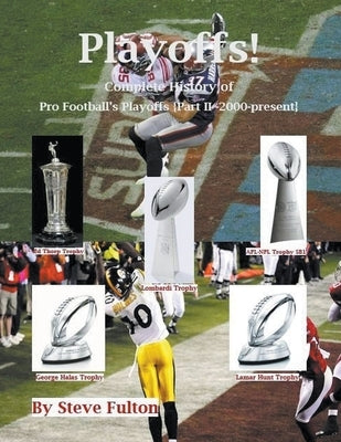 Playoffs! Complete History of Pro Football Playoffs {Part II - 2000-present} by Fulton, Steve