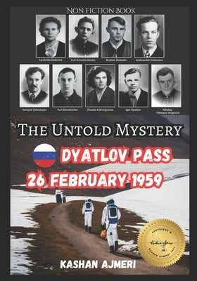 The Untold Mystery: Dyatlov Pass, 26 February 1959: dyatlov pass incident book by Ajmeri, Kashan