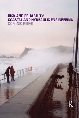 Risk and Reliability: Coastal and Hydraulic Engineering by Reeve, Dominic