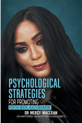 Psychological Strategies for Promoting Positive Mental Health Behaviour by MacLean, Mercy