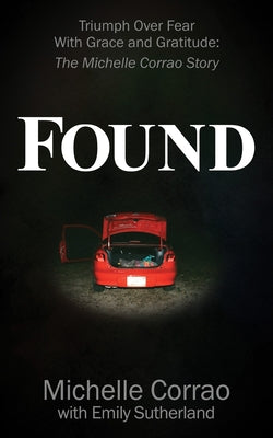 Found: Triumph Over Fear with Grace and Gratitude: The Michelle Corrao Story by Corrao, Michelle