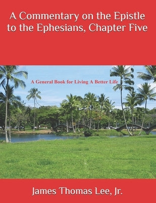 A Commentary on the Epistle to the Ephesians, Chapter Five by Lee, James Thomas, Jr.