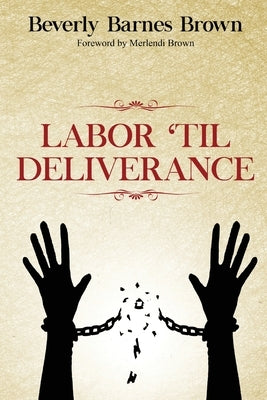 Labor Til' Deliverance by Brown, Beverly Barnes