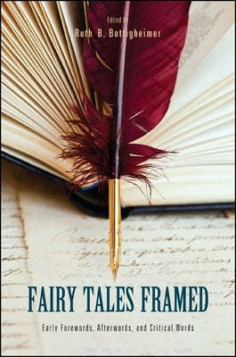 Fairy Tales Framed: Early Forewords, Afterwords, and Critical Words by Bottigheimer, Ruth B.
