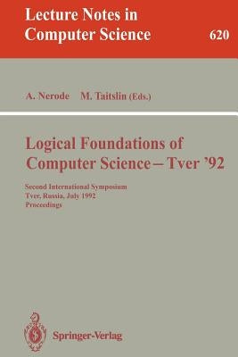 Logical Foundations of Computer Science - Tver '92: Second International Symposium, Tver, Russia, July 20-24, 1992. Proceedings by Nerode, Anil
