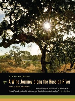 A Wine Journey Along the Russian River, with a New Preface by Heimoff, Steve