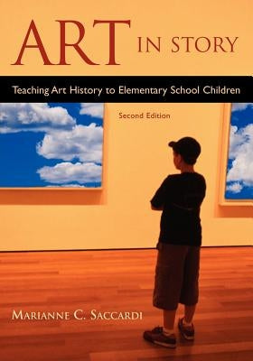 Art in Story: Teaching Art History to Elementary School Children by Saccardi, Marianne