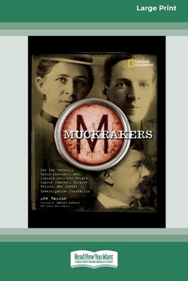 Muckrackers: How Ida Tarbell, Upton Sinclair, and Lincoln Steffens Helped Expose Scandal, Inspire Reform, and Invent Investigative by Bausum, Ann