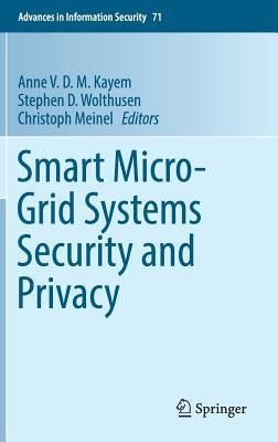 Smart Micro-Grid Systems Security and Privacy by Kayem, Anne V. D. M.