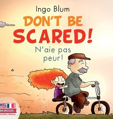 Don't Be Scared! - N'aie pas peur!: Bilingual Children's Picture Book English-French by Blum, Ingo