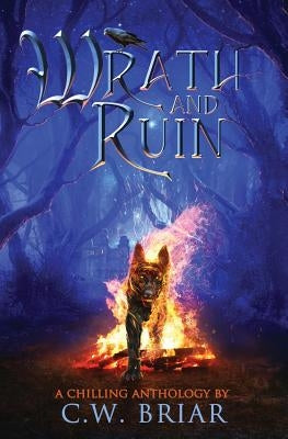 Wrath and Ruin: A Chilling Anthology by Briar, C. W.